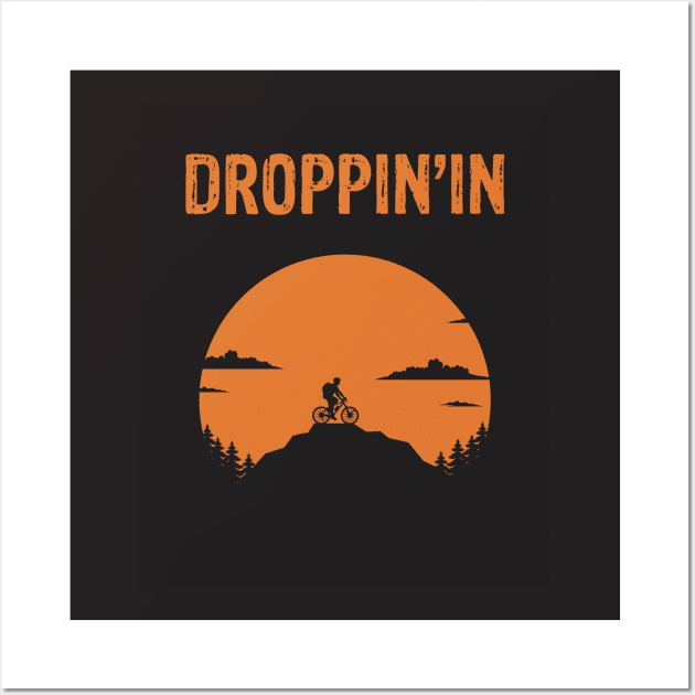 Droppin'in - Things Every Mountain Biker Says MTB T-Shirt Wall Art by geekandgamerstore